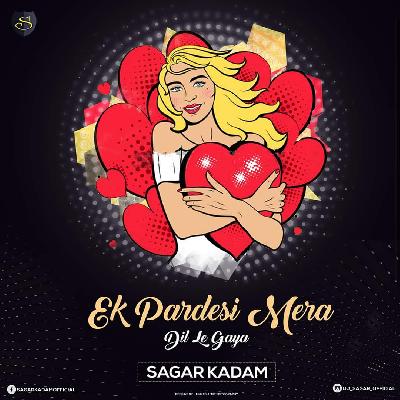 Ek Pardesi Mera Dil Le Gaya (Remix) - Sagar Kadam